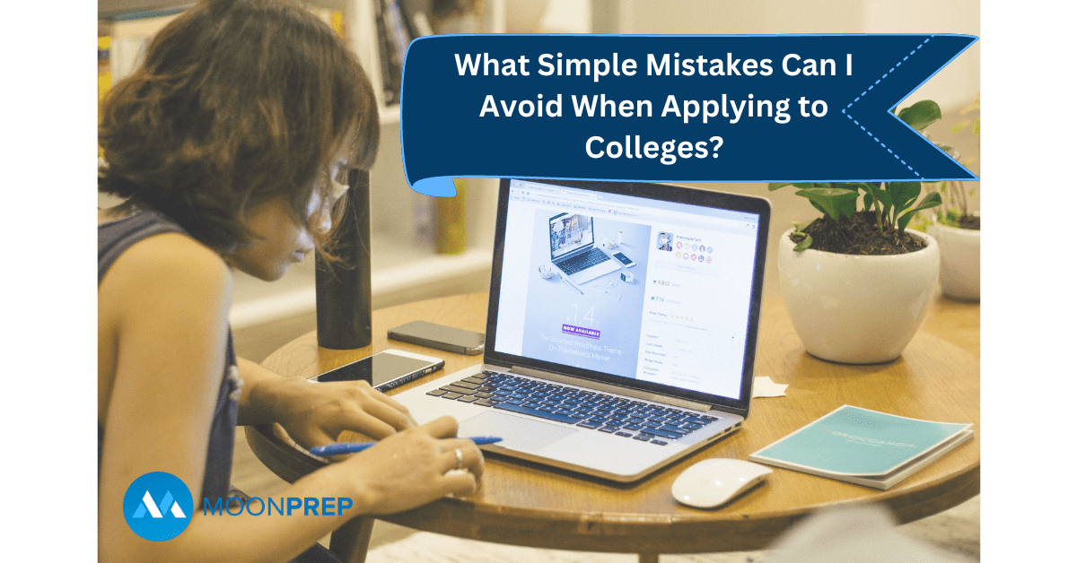 Applying Skip Prep What Simple Mistakes Can I Avoid When Applying to Colleges? - Moon Prep